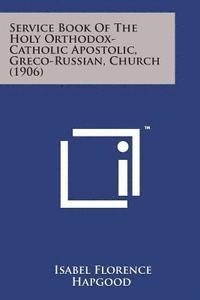 Service Book of the Holy Orthodox-Catholic Apostolic, Greco-Russian, Church (1906) 1