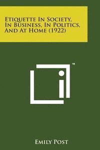 Emily Post - Etiquette in Society, in Business, in Politics, and at Home (1922), Häftad