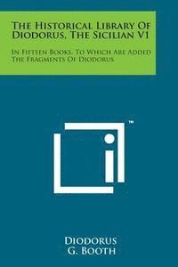 Diodorus - The Historical Library of Diodorus, the Sicilian V1: In Fifteen Books, to Which Are Added the Fragments of Diodorus, Häftad