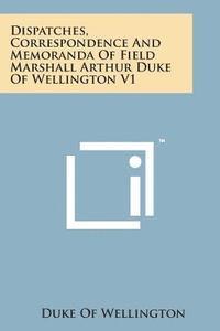 Dispatches, Correspondence and Memoranda of Field Marshall Arthur Duke of Wellington V1 1