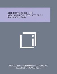 bokomslag The History of the Mohammedan Dynasties in Spain V1 (1840)