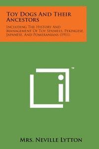 bokomslag Toy Dogs and Their Ancestors: Including the History and Management of Toy Spaniels, Pekingese, Japanese, and Pomeranians (1911)