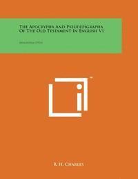 bokomslag The Apocrypha and Pseudepigrapha of the Old Testament in English V1: Apocrypha (1913)