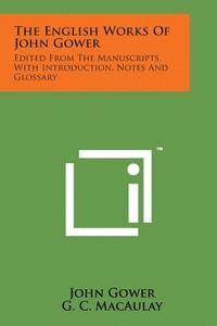 bokomslag The English Works of John Gower: Edited from the Manuscripts, with Introduction, Notes and Glossary