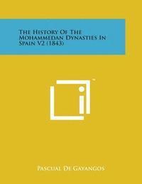 bokomslag The History of the Mohammedan Dynasties in Spain V2 (1843)