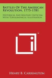 bokomslag Battles of the American Revolution, 1775-1781: Historical and Military Criticism with Topographical Illustration