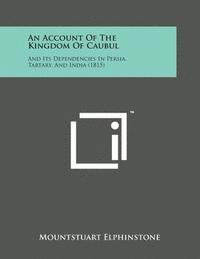 bokomslag An Account of the Kingdom of Caubul: And Its Dependencies in Persia, Tartary, and India (1815)