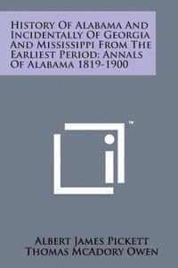 Albert James Pickett, Thomas McAdory Owen - History of Alabama and Incidentally of Georgia and Mississippi from the Earliest Period; Annals of Alabama 1819-1900, Häftad