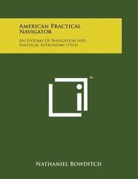 bokomslag American Practical Navigator: An Epitome of Navigation and Nautical Astronomy (1914)