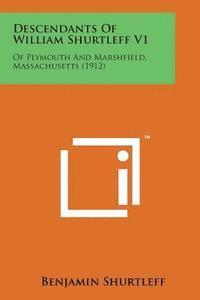 bokomslag Descendants of William Shurtleff V1: Of Plymouth and Marshfield, Massachusetts (1912)