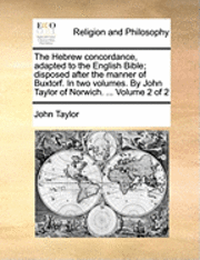 bokomslag Hebrew concordance, adapted to the English Bible; disposed after the manner of Buxtorf. In two volumes. By John Taylor of Norwich. ... Volume 2 of 2