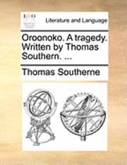 Thomas Southerne - Oroonoko. a Tragedy. Written by Thomas Southern. ..., Häftad