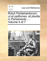bokomslag Rotuli Parliamentorum; ut et petitiones, et placita in Parliamento ... Volume 4 of 7