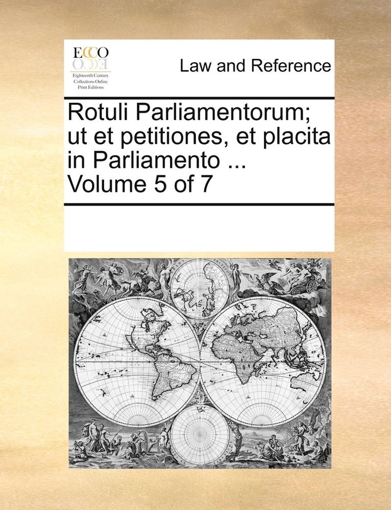 Rotuli Parliamentorum; ut et petitiones, et placita in Parliamento ... Volume 5 of 7 1
