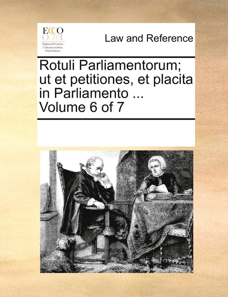 Rotuli Parliamentorum; ut et petitiones, et placita in Parliamento ... Volume 6 of 7 1