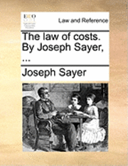 bokomslag The Law of Costs. by Joseph Sayer, ...