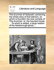 bokomslag The Drummer Of Tedworth; Containing, The Whole Story Of That DÃ¿Â¿Â½Mon, On Which Is Founded, The New Comedy Of The Drummer: Or, The Haunted House. ... To