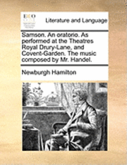 bokomslag Samson. an Oratorio. as Performed at the Theatres Royal Drury-Lane, and Covent-Garden. the Music Composed by Mr. Handel.