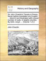 bokomslag Sir John Chardin's Travels in Persia. Never Before Translated Into English. ... Adorn'd and Illustrated with a Great Number of Cutts. in [Eight] Volumes. by Edm. Lloyd, ... Volume 1 of 2