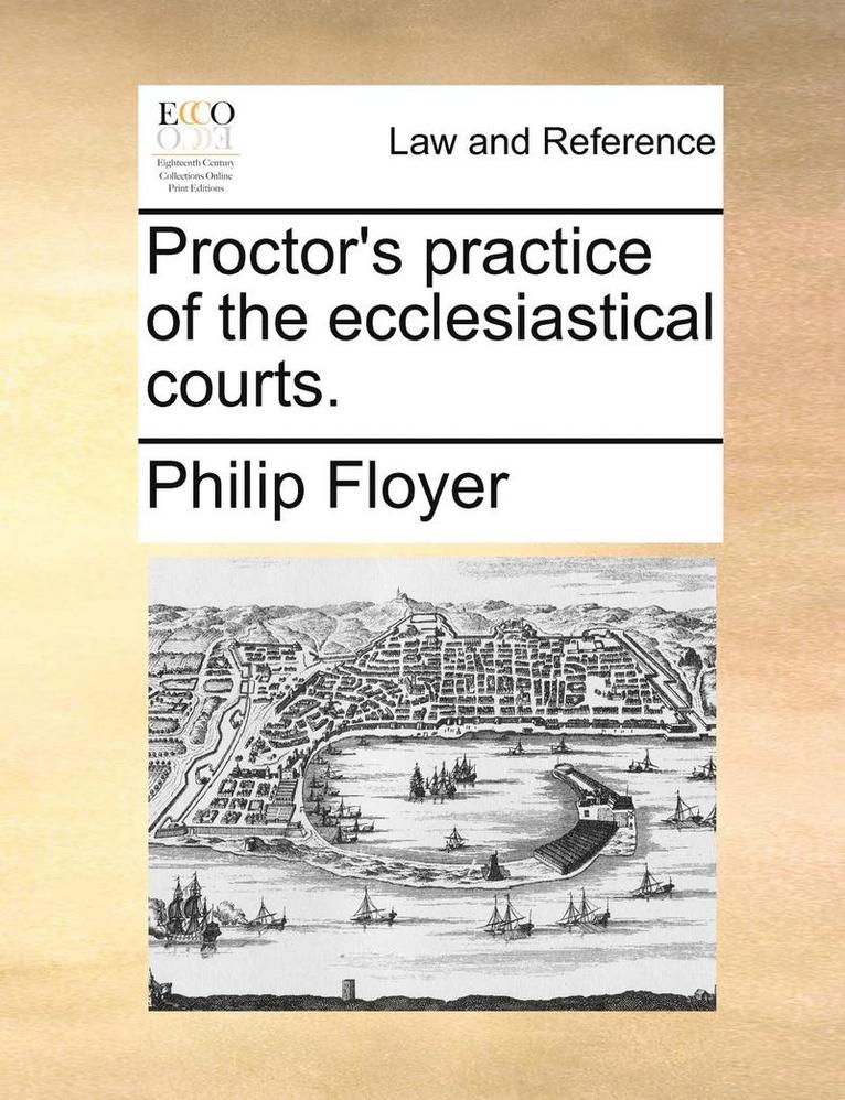 Proctor's Practice of the Ecclesiastical Courts. 1