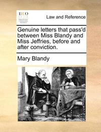 bokomslag Genuine Letters That Pass'd Between Miss Blandy and Miss Jeffries, Before and After Conviction.