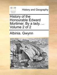 bokomslag History of the Honourable Edward Mortimer. by a Lady. ... Volume 2 of 2