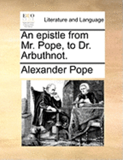 bokomslag An Epistle from Mr. Pope, to Dr. Arbuthnot.