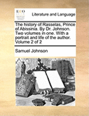 The History of Rasselas, Prince of Abissinia. by Dr. Johnson. Two Volumes in One. with a Portrait and Life of the Author. Volume 2 of 2 1