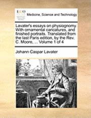 bokomslag Lavater's Essays on Physiognomy. with Ornamental Caricatures, and Finished Portraits. Translated from the Last Paris Edition, by the REV. C. Moore, ... Volume 1 of 4