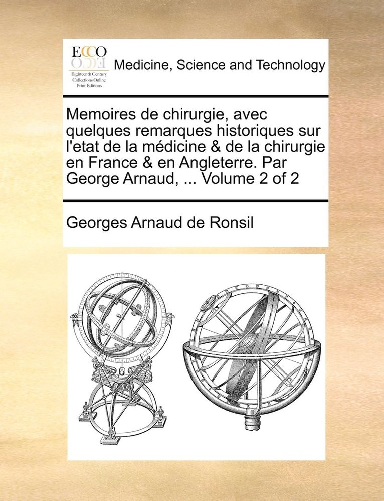 Georges Arnaud De Ronsil, Georges Arnaud de Ronsil - Memoires de chirurgie, avec quelques remarques historiques sur l'etat de la médicine & de la chirurgie en France & en Angleterre. Par George Arnaud, ... Volume 2 of 2, Häftad