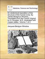 bokomslag An Anatomical Exposition of the Structure of the Human Body. by James Benignus Winslow, ... Translated from the French Original, by G. Douglas, M.D. Illustrated with Copper Plates. Volume 1 of 2