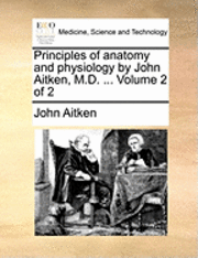 bokomslag Principles of Anatomy and Physiology by John Aitken, M.D. ... Volume 2 of 2