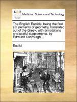 The English Euclide, Being the First Six Elements of Geometry, Translated Out of the Greek, with Annotations and Useful Supplements, by Edmund Scarburgh ... 1