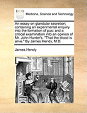 bokomslag An Essay on Glandular Secretion; Containing an Experimental Enquiry Into the Formation of Pus