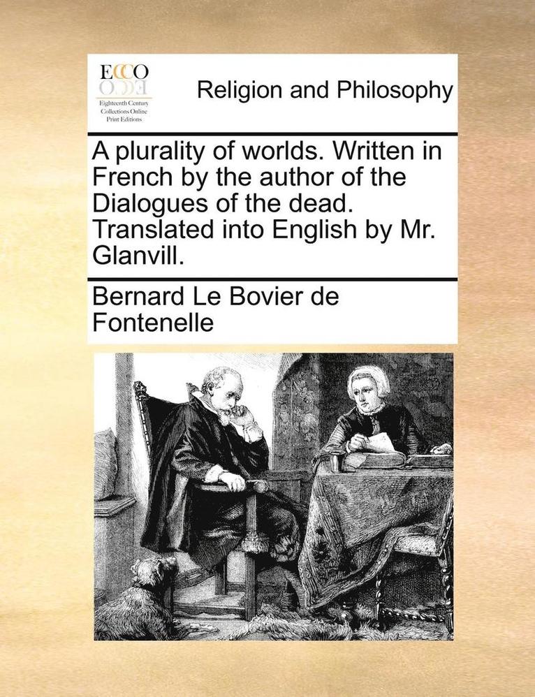 A Plurality Of Worlds. Written In French By The Author Of The Dialogues Of The Dead. Translated Into English By Mr. Glanvill. 1