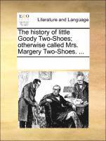 bokomslag The History of Little Goody Two-Shoes; Otherwise Called Mrs. Margery Two-Shoes. ...
