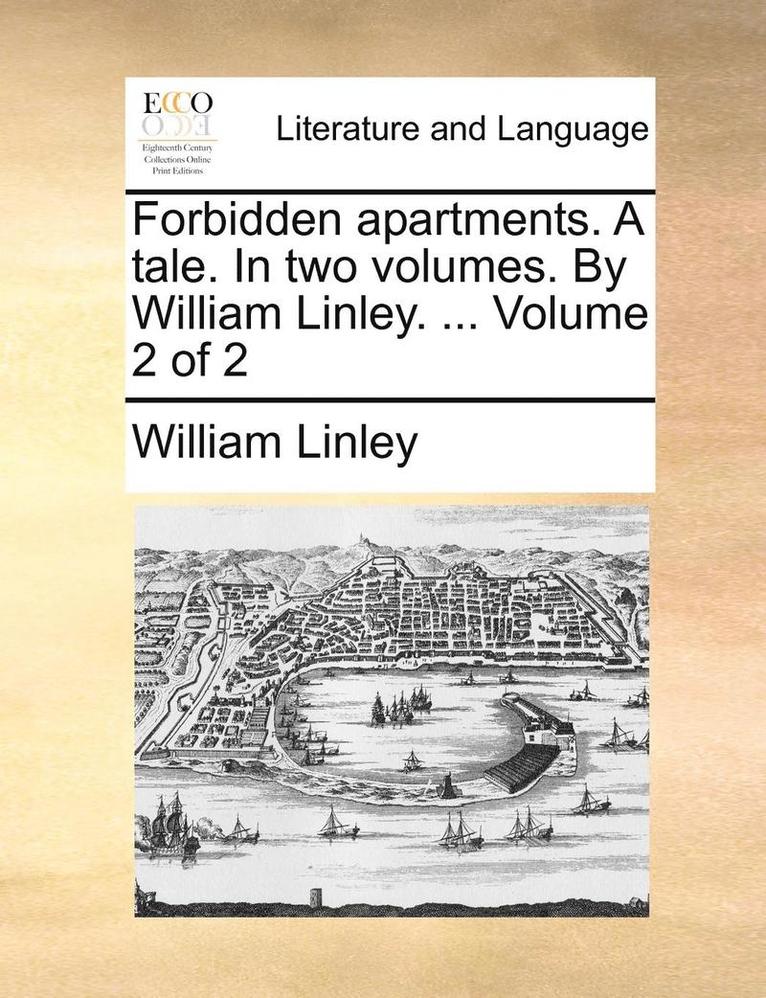 Forbidden Apartments. a Tale. in Two Volumes. by William Linley. ... Volume 2 of 2 1