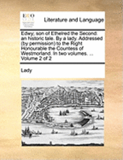 bokomslag Edwy; Son of Ethelred the Second: An Historic Tale. by a Lady. Addressed (by Permission) to the Right Honourable the Countess of Westmorland. in Two V