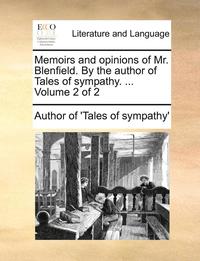 bokomslag Memoirs and Opinions of Mr. Blenfield. by the Author of Tales of Sympathy. ... Volume 2 of 2