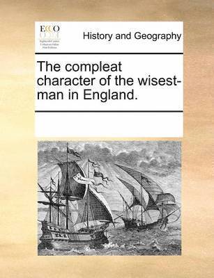 Multiple Contributors, See Notes Multiple Contributors - Compleat Character of the Wisest-Man in England., Häftad