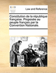 bokomslag Constitution de la Rpublique Franaise. Propose Au Peuple Franais Par La Convention Nationale.