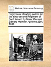 bokomslag Regimental Standing Orders for the Sixty-Second Regiment of Foot; Issued by Major General Edward Mathew. April the 25th, 1781.