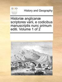 bokomslag Historiae Anglicanae Scriptores Varii, E Codicibus Manuscriptis Nunc Primum Editi. Volume 1 of 2