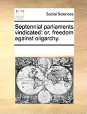 bokomslag Septennial Parliaments Vindicated