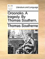 bokomslag Oroonoko. a Tragedy. by Thomas Southern.