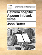John Rutter - Bethlem Hospital. a Poem in Blank Verse., Häftad