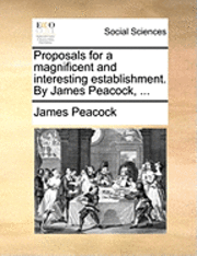 James Peacock - Proposals for a Magnificent and Interesting Establishment. by James Peacock, ..., Häftad