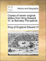 bokomslag Copies of Seven Original Letters from King Edward VI. to Barnaby Fitz-Patrick.