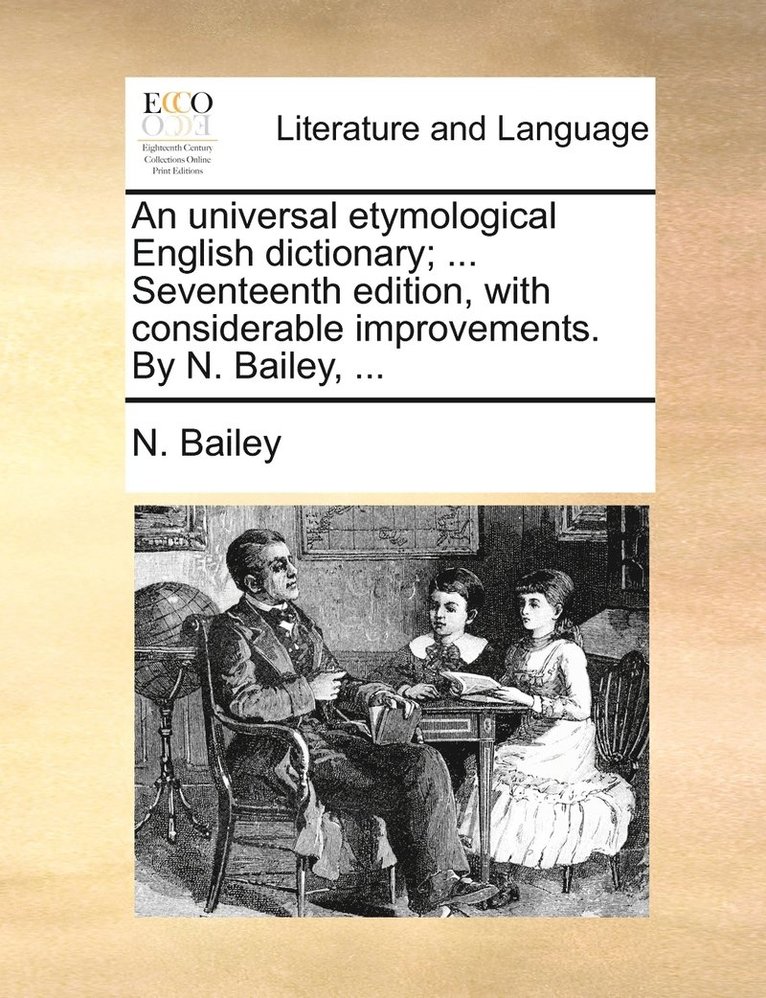 N Bailey, N. Bailey - universal etymological English dictionary; ... Seventeenth edition, with considerable improvements. By N. Bailey, ..., Häftad