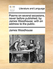 bokomslag Poems on Several Occasions, Never Before Published; By James Woodhouse